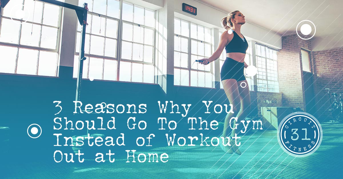 3 Reasons Why You Should Go to the Gym Instead of Working Out at Home